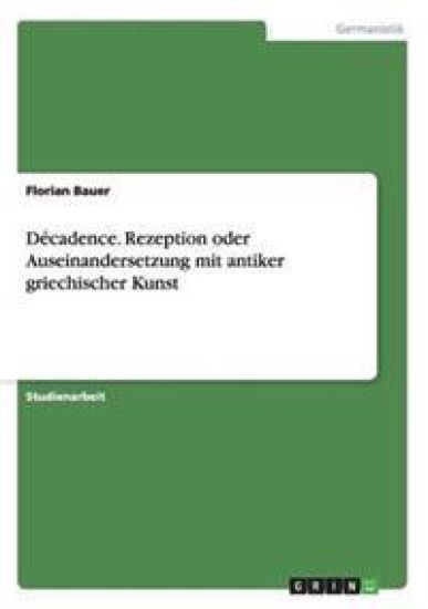 Décadence. Rezeption oder Auseinandersetzung mit antiker griechischer Kunst