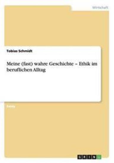 Meine (fast) wahre Geschichte - Ethik im beruflichen Alltag