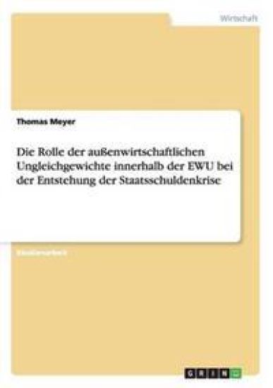 Die Rolle der außenwirtschaftlichen Ungleichgewichte innerhalb der EWU bei der Entstehung der Staatsschuldenkrise
