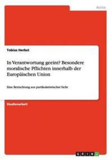 In Verantwortung geeint? Besondere moralische Pflichten innerhalb der Europäischen Union