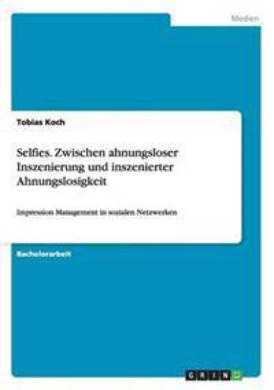 Selfies. Zwischen ahnungsloser Inszenierung und inszenierter Ahnungslosigkeit