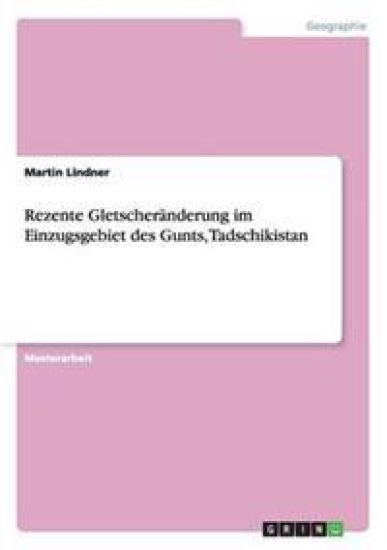 Rezente Gletscheränderung im Einzugsgebiet des Gunts, Tadschikistan