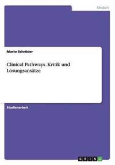 Clinical Pathways. Kritik und Lösungsansätze