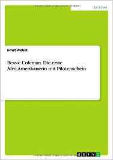 Bessie Coleman. Die erste Afro-Amerikanerin mit Pilotenschein