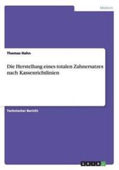 Die Herstellung eines totalen Zahnersatzes nach Kassenrichtlinien