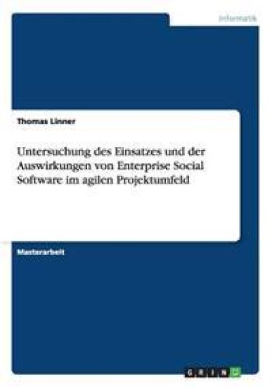 Untersuchung des Einsatzes und der Auswirkungen von Enterprise Social Software im agilen Projektumfeld