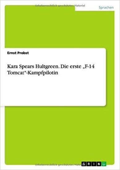 Kara Spears Hultgreen. Die erste "F-14 Tomcat"-Kampfpilotin