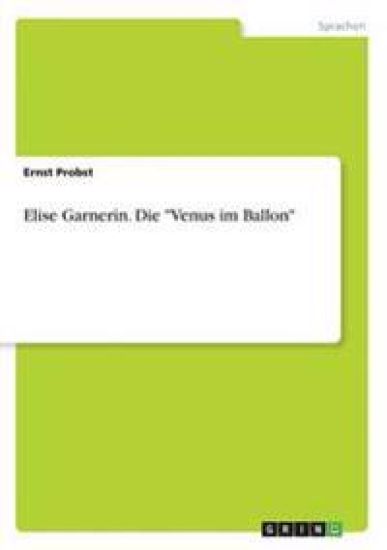 Elise Garnerin. Die "Venus im Ballon"