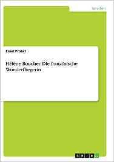 Hélène Boucher. Die französische Wunderfliegerin