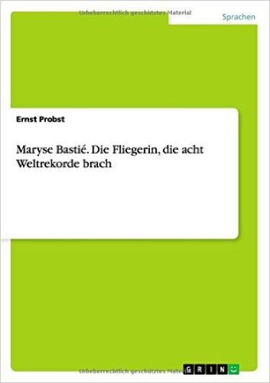 Maryse Bastié. Die Fliegerin, die acht Weltrekorde brach