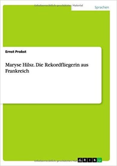 Maryse Hilsz. Die Rekordfliegerin aus Frankreich
