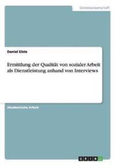Ermittlung der Qualität von sozialer Arbeit als Dienstleistung anhand von Interviews