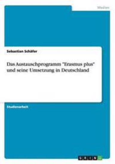 Das Austauschprogramm Erasmus plus und seine Umsetzung in Deutschland