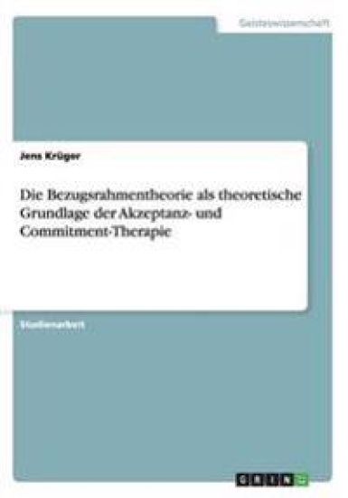 Die Bezugsrahmentheorie als theoretische Grundlage der Akzeptanz- und Commitment-Therapie