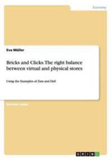 Bricks and Clicks.The right balance between virtual and physical stores