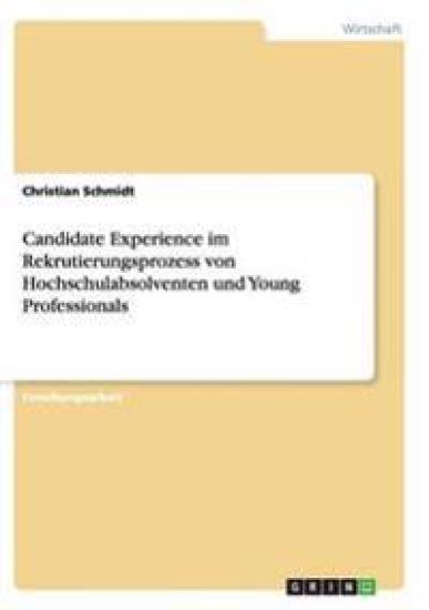 Candidate Experience im Rekrutierungsprozess von Hochschulabsolventen und Young Professionals