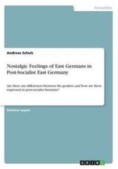 Nostalgic Feelings of East Germans in Post-Socialist East Germany