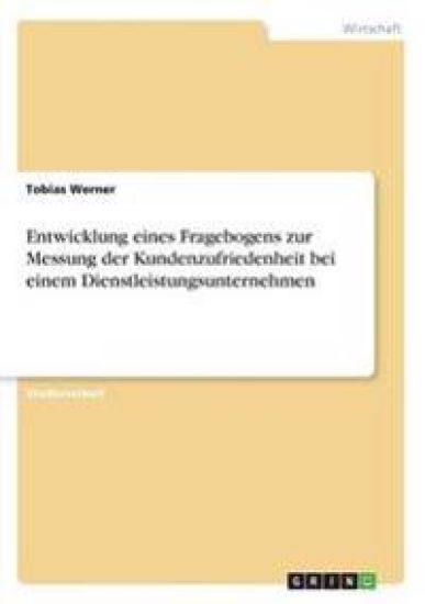 Entwicklung eines Fragebogens zur Messung der Kundenzufriedenheit bei einem Dienstleistungsunternehmen