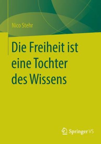 Die Freiheit ist eine Tochter des Wissens – Nico Stehr, kirjan kansikuva