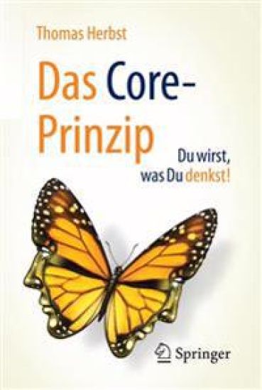 Das CORE-Prinzip: Du wirst, was Du denkst!