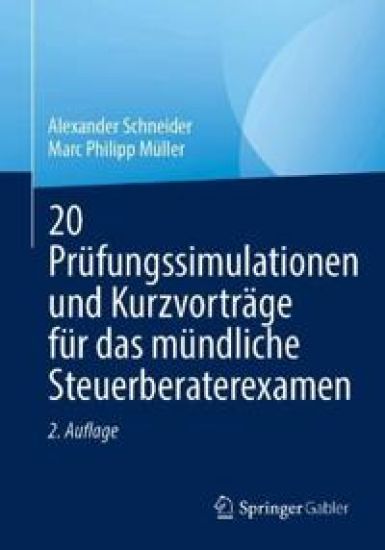 20 Prüfungssimulationen und Kurzvorträge für das mündliche Steuerberaterexamen