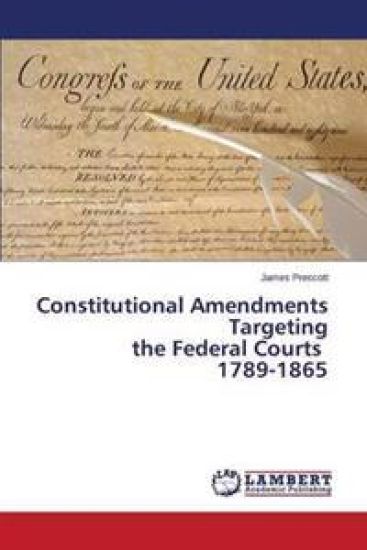 Constitutional Amendments Targeting the Federal Courts 1789-1865
