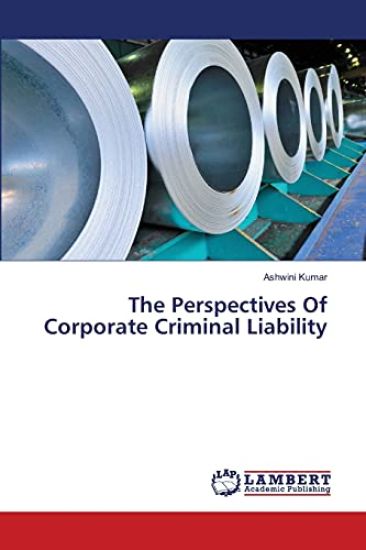 The Perspectives Of Corporate Criminal Liability – Ashwini Kumar, kirjan kansikuva