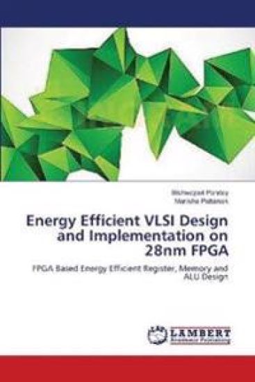 Energy Efficient VLSI Design and Implementation on 28nm FPGA – Bishwajeet Pandey, kirjan kansikuva