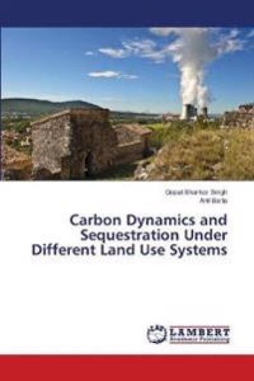 Carbon Dynamics and Sequestration Under Different Land Use Systems