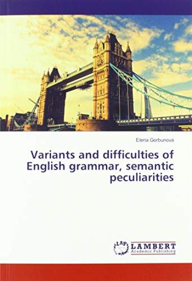 Variants and difficulties of English grammar, semantic peculiarities