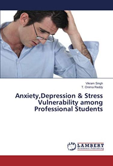 Anxiety,Depression & Stress Vulnerability among Professional Students