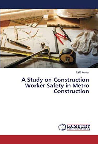 A Study on Construction Worker Safety in Metro Construction – Lalit Kumar, kirjan kansikuva