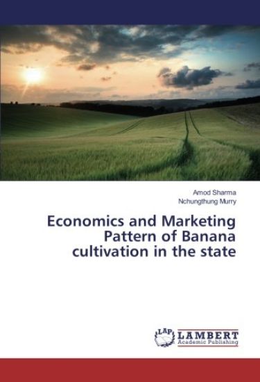 Economics and Marketing Pattern of Banana cultivation in the state