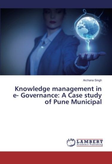 Knowledge management in e- Governance: A Case study of Pune Municipal