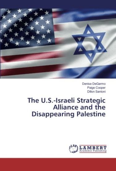 The U.S.-Israeli Strategic Alliance and the Disappearing Palestine