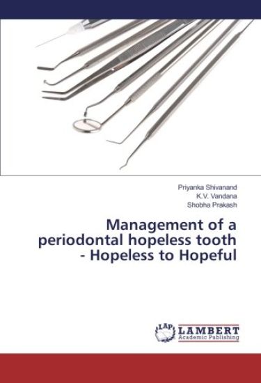 Management of a periodontal hopeless tooth - Hopeless to Hopeful