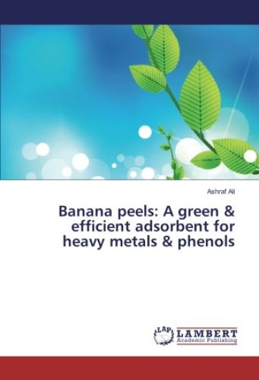 Banana peels: A green & efficient adsorbent for heavy metals & phenols