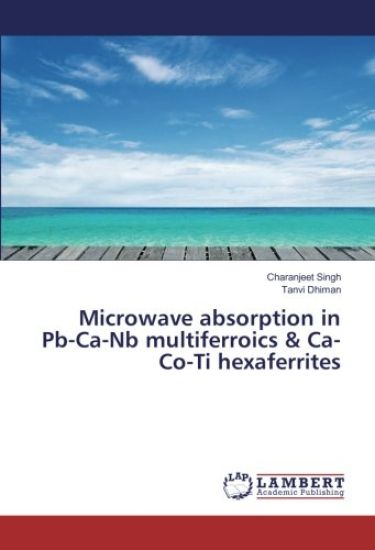 Microwave absorption in Pb-Ca-Nb multiferroics & Ca-Co-Ti hexaferrites