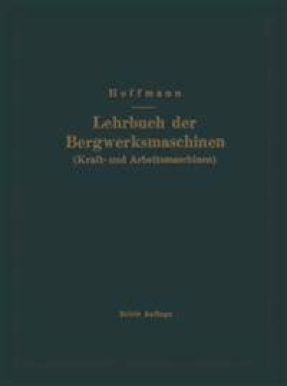 Lehrbuch der Bergwerksmaschinen (Kraft- und Arbeitsmaschinen)