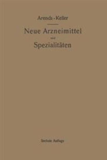 Neue Arzneimittel und Pharmazeutische Spezialitäten, einschließlich der neuen Drogen, Organ- und Serumpräparate, mit zahlreichen Vorschriften zu Ersatzmitteln und einer Erklärung der gebräuchlichsten medizinischen Kunstausdrücke