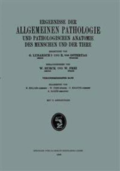 Ergebnisse der Allgemeinen Pathologie und Pathologischen Anatomie des Menschen und der Tiere