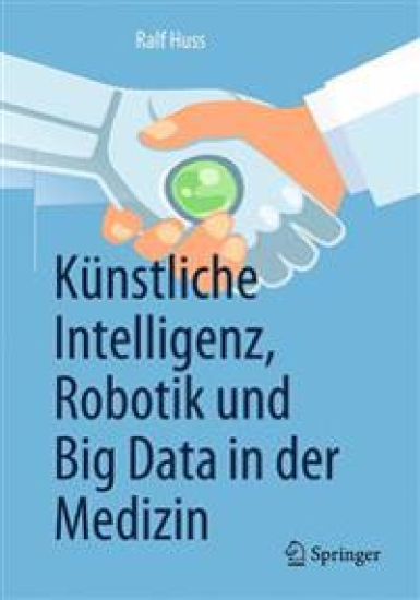 Künstliche Intelligenz, Robotik und Big Data in der Medizin