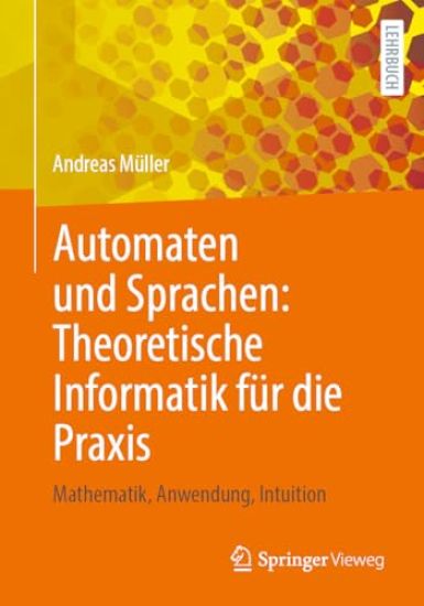 Automaten und Sprachen: Theoretische Informatik für die Praxis