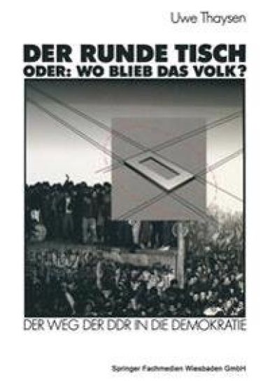 Der Runde Tisch. Oder: Wo blieb das Volk?