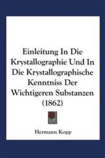 Einleitung in die Krystallographie und in die Krystallographische Kenntniss der Wichtigeren Substanzen