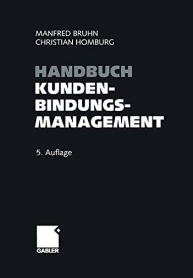 Handbuch Kundenbindungsmanagement: Strategien Und Instrumente Für Ein Erfolgreiches Crm