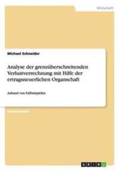 Analyse der grenzüberschreitenden Verlustverrechnung mit Hilfe der ertragsneuerlichen Organschaft
