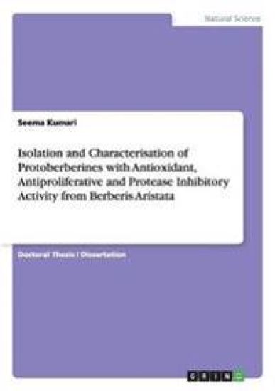 Isolation and Characterisation of Protoberberines with Antioxidant, Antiproliferative and Protease Inhibitory Activity from Berberis Aristata