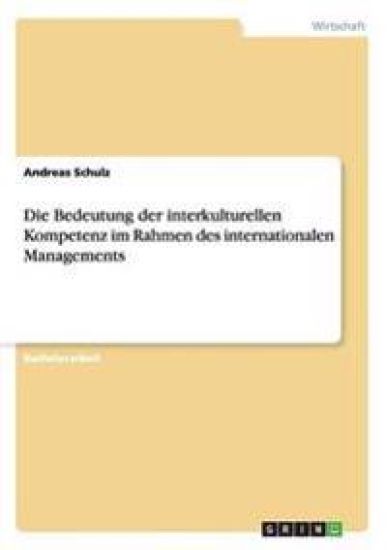 Die Bedeutung der interkulturellen Kompetenz im Rahmen des internationalen Managements