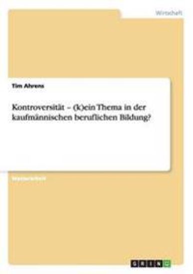 Kontroversität - (k)ein Thema in der kaufmännischen beruflichen Bildung?